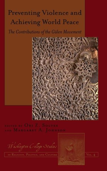 Cover for Preventing Violence and Achieving World Peace: The Contributions of the Guelen Movement - Washington College Studies in Religion, Politics, and Culture (Hardcover Book) [New edition] (2012)