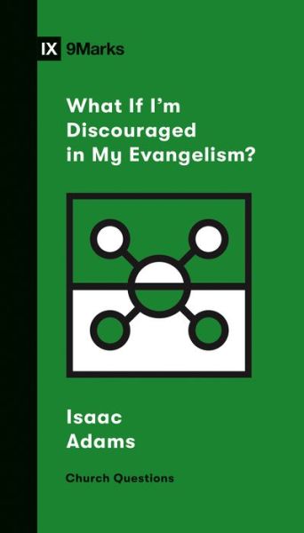 What If I'm Discouraged in My Evangelism? - Church Questions - Isaac Adams - Książki - Crossway Books - 9781433568206 - 10 marca 2020