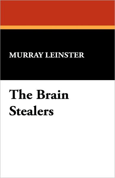 The Brain Stealers - Murray Leinster - Books - Wildside Press - 9781434491206 - September 30, 2007