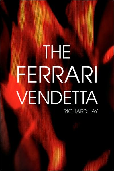 The Ferrari Vendetta - Richard Jay - Books - Xlibris - 9781436330206 - July 14, 2008