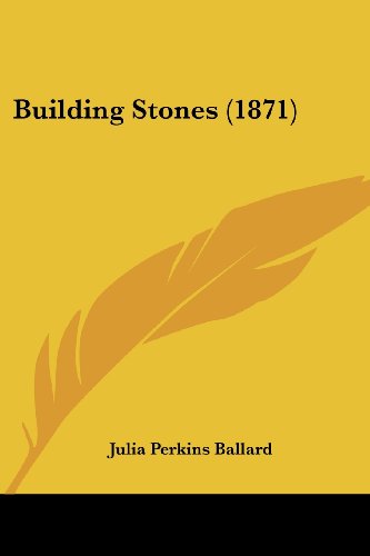 Building Stones (1871) - Julia Perkins Ballard - Books - Kessinger Publishing, LLC - 9781436794206 - June 29, 2008