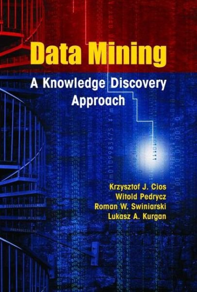 Cover for Krzysztof J. Cios · Data Mining: a Knowledge Discovery Approach (Paperback Book) [1st Ed. Softcover of Orig. Ed. 2007 edition] (2010)