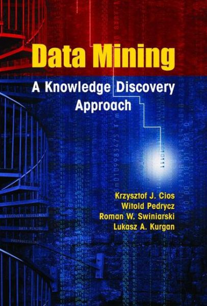 Data Mining: a Knowledge Discovery Approach - Krzysztof J. Cios - Bøker - Springer-Verlag New York Inc. - 9781441941206 - 29. oktober 2010