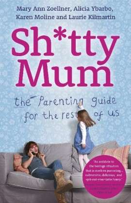 Cover for Mary Ann Zoellner · Sh*tty Mum: The Parenting Guide for the Rest of Us (Paperback Book) (2013)