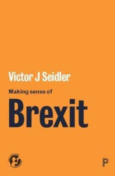 Cover for Victor Seidler · Making Sense of Brexit: Democracy, Europe and Uncertain Futures - 21st Century Standpoints (Taschenbuch) (2018)