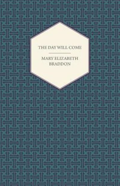 Cover for Mary Elizabeth Braddon · The Day Will Come (Paperback Book) (2013)
