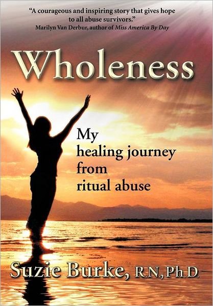 Cover for Suzie Burke R N Ph D · Wholeness: My Healing Journey from Ritual Abuse (Hardcover Book) (2010)