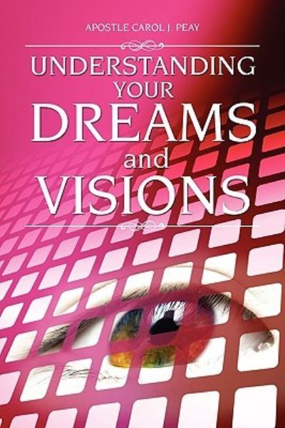 Cover for Apostle Carol J Peay · Understanding Your Dreams and Visions (Paperback Book) (2010)