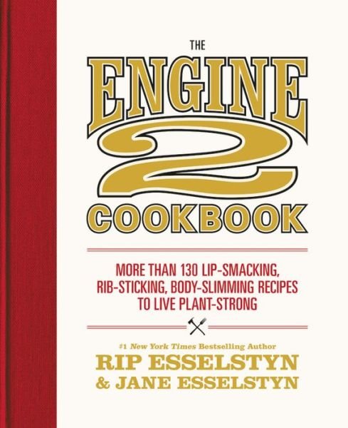Cover for Rip Esselstyn · The Engine 2 Cookbook: More than 130 Lip-Smacking, Rib-Sticking, Body-Slimming Recipes to Live Plant-Strong (Hardcover bog) (2017)