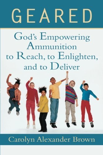 Cover for Carolyn Alexander Brown · Geared: God's Empowering Ammunition to Reach, to Enlighten, and to Deliver (Paperback Book) (2013)
