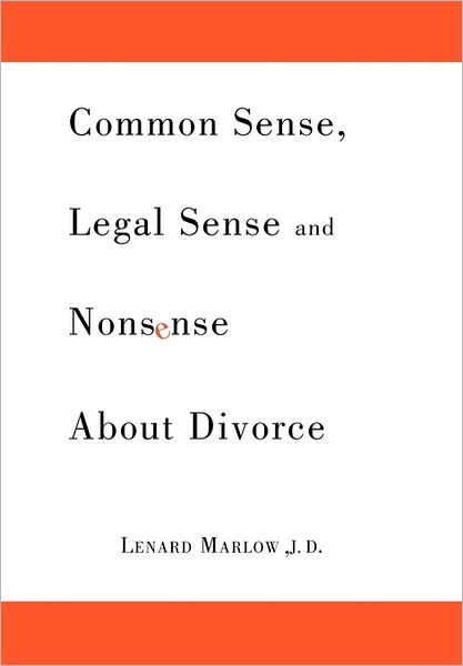 Cover for Lenard Marlow · Common Sense, Legal Sense and Nonsense About Divorce (Hardcover Book) (2011)