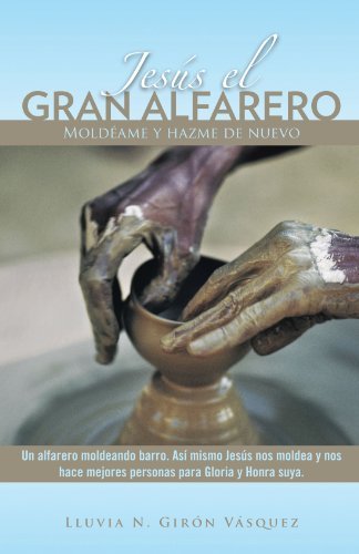 Cover for N Girón Vásquez · Jesús El Gran Alfarero: Moldéame Y Hazme De Nuevo (Paperback Bog) [Spanish edition] (2012)