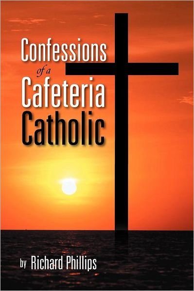 Cover for Richard Phillips · Confessions of a Cafeteria Catholic (Paperback Book) (2012)