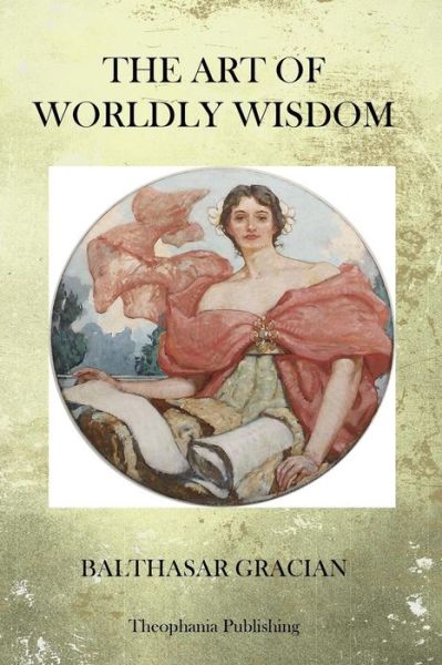 Cover for Balthasar Gracian · The Art of Worldy Wisdom (Paperback Book) (2012)