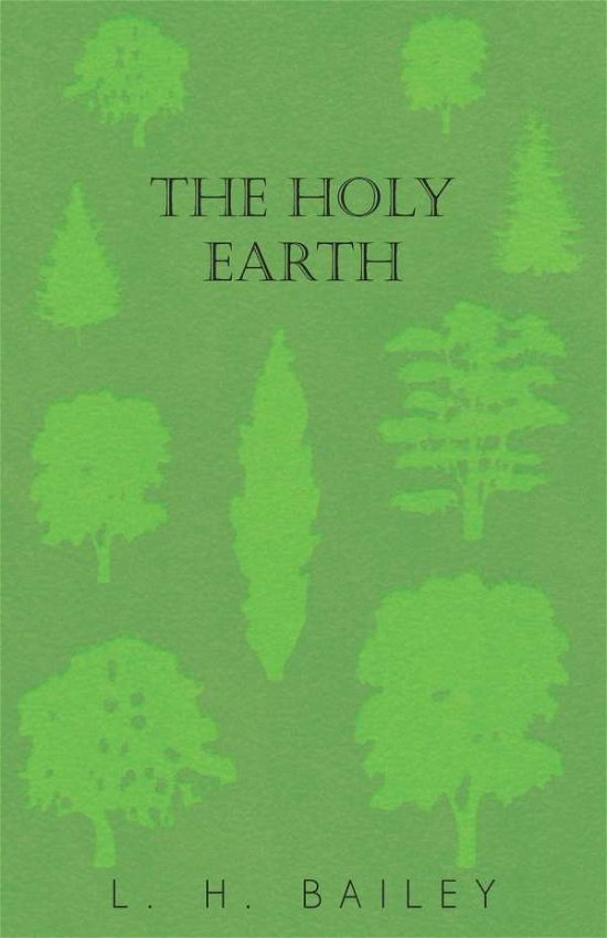 Cover for L. H. Bailey · The Holy Earth (Paperback Book) (2014)