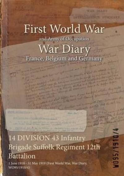 Cover for Wo95/1910/4 · 14 DIVISION 43 Infantry Brigade Suffolk Regiment 12th Battalion (Pocketbok) (2015)