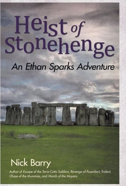 Cover for Nick Barry · Heist of Stonehenge: an Ethan Sparks Adventure (Hardcover Book) (2013)