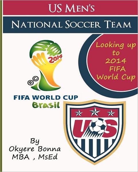 Cover for Okyere Bonna Mba · U.s. Men's National Soccer Team: Looking Up to 2014 Fifa World Cup (Paperback Bog) (2012)