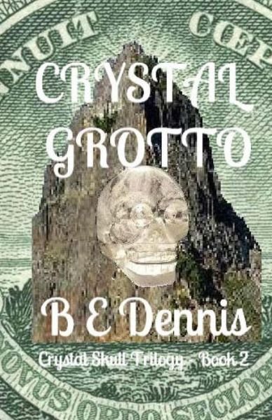 Cover for B E Dennis · Crystal Grotto: a Crystal Skull Trilogy (Taschenbuch) (2012)