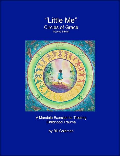 Littleme - Circles of Grace, Second Edition: a Mandala for Healing Childhood Trauma - Bill Coleman - Livres - Createspace - 9781478150206 - 28 juin 2012