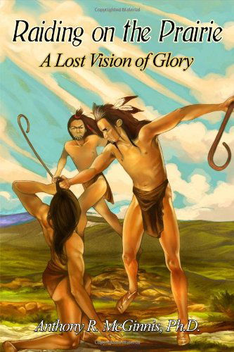 Cover for Ph.d. · Raiding on the Prairie: a Lost Vision of Glory (Paperback Book) (2014)