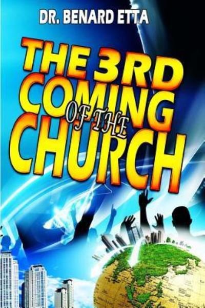 The 3rd Coming Of The Church - Benard Etta - Books - Createspace Independent Publishing Platf - 9781481806206 - January 21, 2013