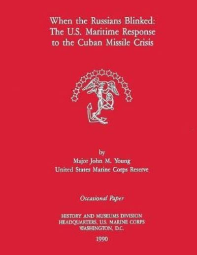 Cover for Maj John M Young Usmcr · When the Russians Blinked: the U.s. Maritime Response to the Cuban Missile Crisis (Paperback Bog) (2013)