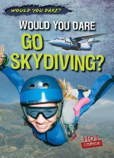 Would You Dare Go Skydiving? - Robert Kennedy - Kirjat - Gareth Stevens Publishing - 9781482458206 - perjantai 30. joulukuuta 2016