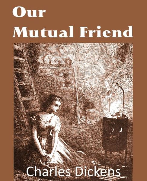 Our Mutual Friend - Charles Dickens - Books - Bottom of the Hill Publishing - 9781483703206 - October 1, 2013