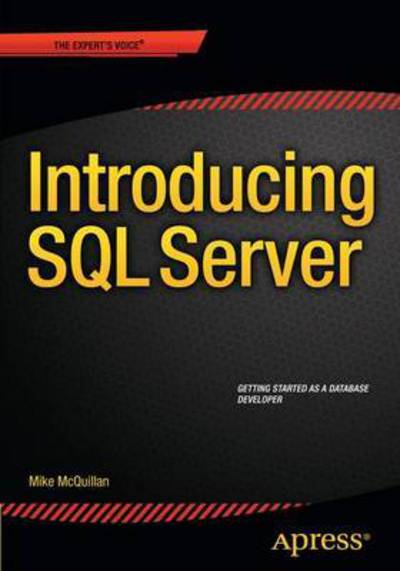 Introducing SQL Server - Mike McQuillan - Books - APress - 9781484214206 - October 2, 2015