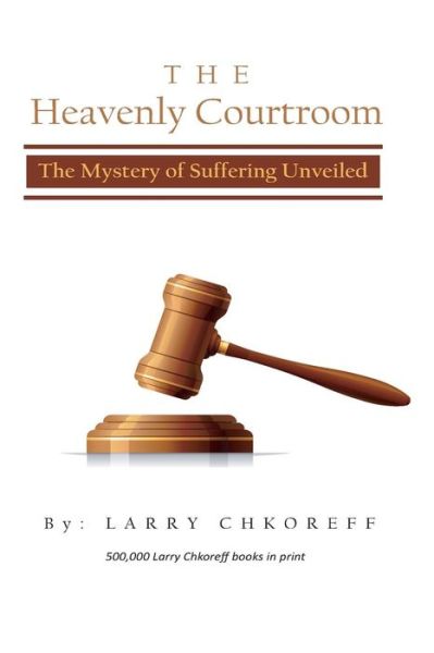 Cover for Mr Larry Chkoreff · The Heavenly Courtroom: the Mystery of Suffering Unveiled (Paperback Book) (2013)