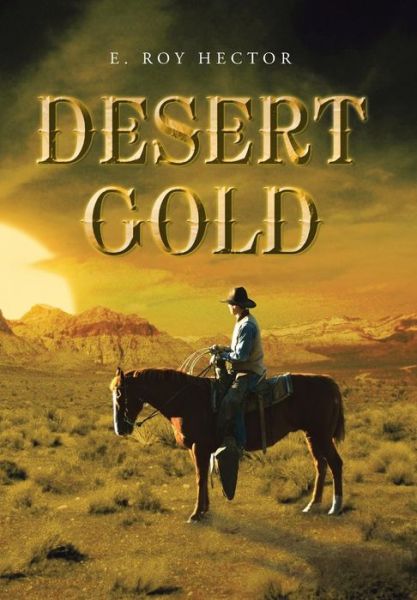 Cover for E. Roy Hector · Desert Gold (Hardcover Book) (2013)