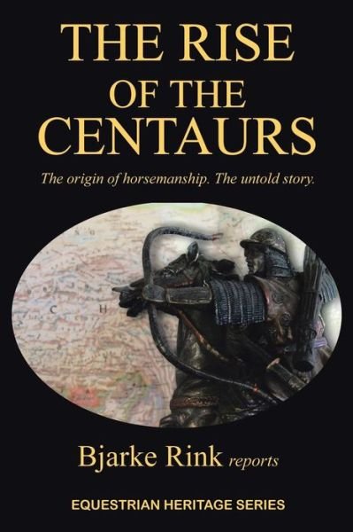 Cover for Bjarke Rink Reports · The Rise of the Centaurs: the Origin of Horsemanship. the Untold Story. (Paperback Book) (2013)