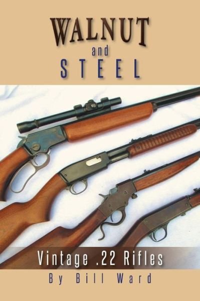 Cover for Bill Ward · Walnut and Steel: Vintage .22 Rifles (Pocketbok) (2014)