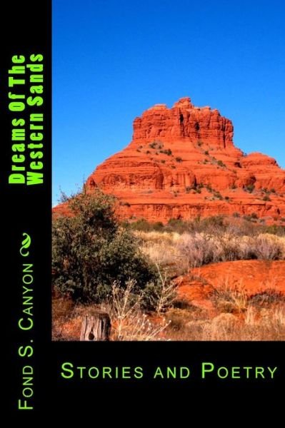 Dreams of the Western Sands: Stories and Poetry - Fond S. Canyon - Boeken - CreateSpace Independent Publishing Platf - 9781492770206 - 19 september 2013