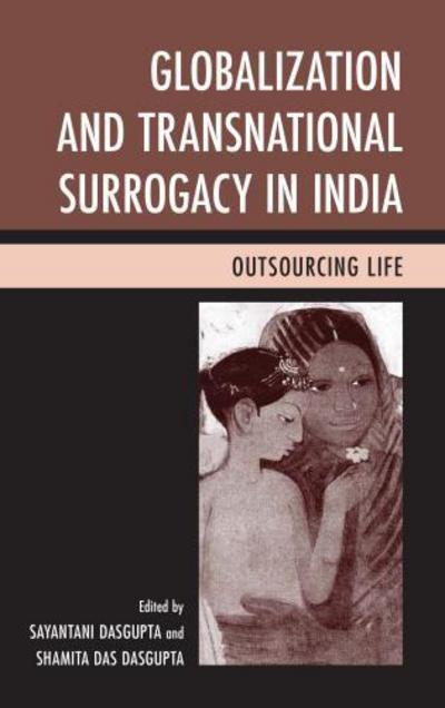 Cover for Dasgupta, S (Ed) · Globalization and Transnational Surrogacy in India: Outsourcing Life (Paperback Book) (2015)