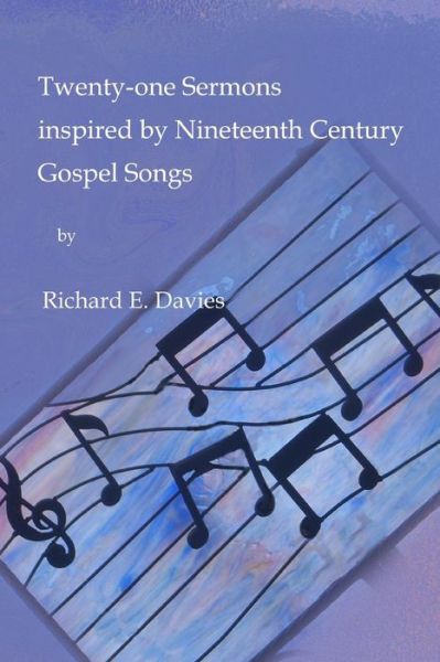 Cover for Richard E Davies · Twenty-one Sermons Inspired by Nineteenth Century Gospel Songs (Paperback Book) (2014)