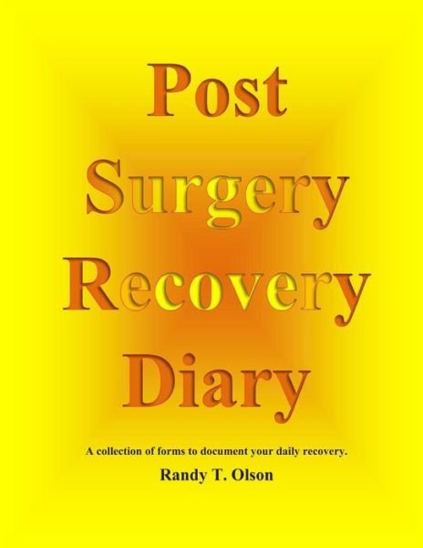 Post Surgery Recovery Diary - Mr Randy T Olson - Bøker - Createspace - 9781500875206 - 19. oktober 2014