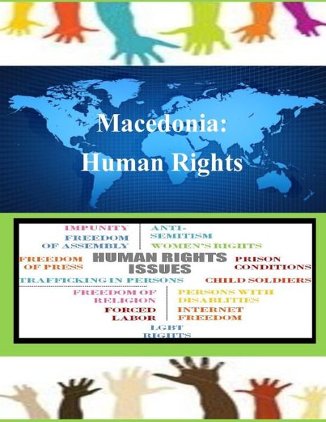 Macedonia: Human Rights - United States Department of State - Kirjat - CreateSpace Independent Publishing Platf - 9781502855206 - torstai 16. lokakuuta 2014