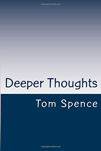 Deeper Thoughts - Tom Spence - Books - CreateSpace Independent Publishing Platf - 9781505304206 - December 9, 2014