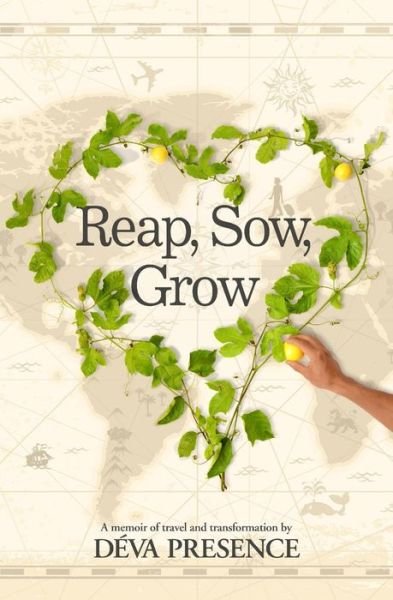Cover for Deva Presence · Reap, Sow, Grow: I Reap What I Sow and Grow in the Process. (Pocketbok) (2015)
