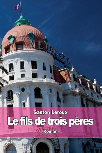 Cover for Gaston Leroux · Le Fils De Trois Peres: (Hardigras) (Paperback Book) (2015)