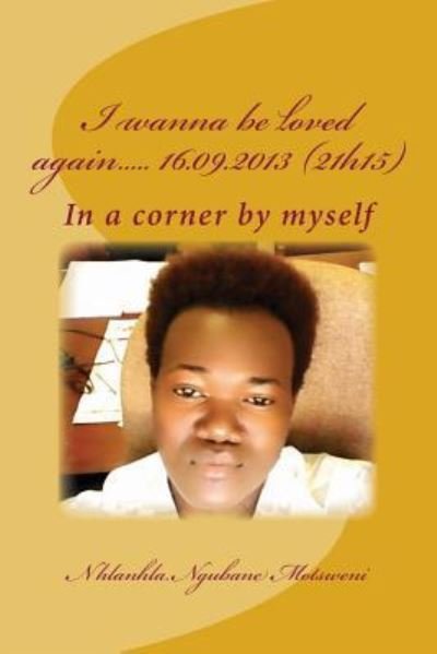 Cover for Nhlanhla Cleopas Ngubane Motsweni · I wanna be loved again..... 16.09.2013 (21h15) (Paperback Book) (2015)