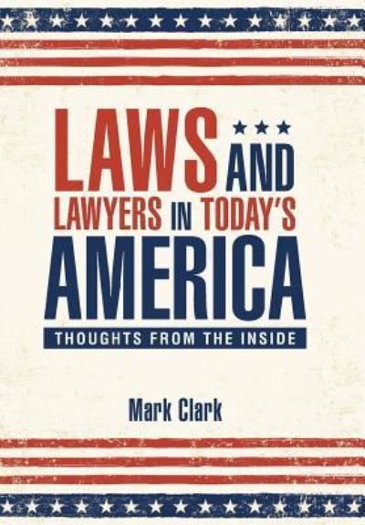 Cover for Mark Clark · Laws and Lawyers in Today's America (Hardcover Book) (2016)