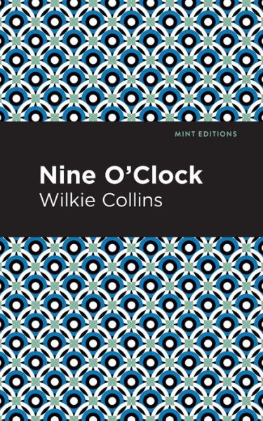 Nine O' Clock - Mint Editions - Wilkie Collins - Kirjat - Mint Editions - 9781513282206 - torstai 8. heinäkuuta 2021