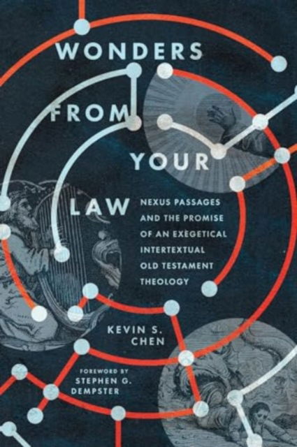 Wonders from Your Law: Nexus Passages and the Promise of an Exegetical Intertextual Old Testament Theology - Kevin S. Chen - Books - IVP Academic - 9781514003206 - September 10, 2024