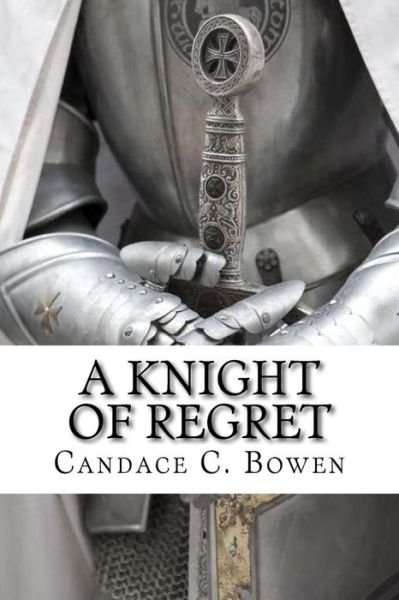 Cover for Candace C Bowen · A Knight of Regret (Pocketbok) (2018)