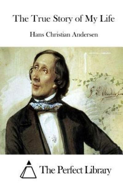 The True Story of My Life - Hans Christian Andersen - Books - Createspace Independent Publishing Platf - 9781519433206 - November 20, 2015