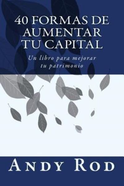 Cover for Luz M De Leon · 40 Formas de Aumentar tu Capital (Paperback Book) (2016)