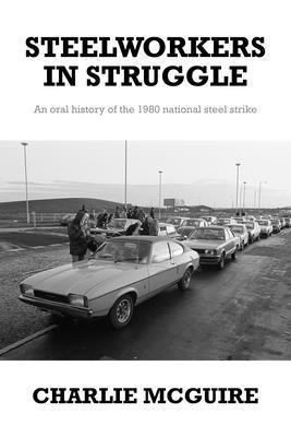 Cover for Charlie McGuire · Steelworkers in Struggle: An Oral History of the 1980 National Steel Strike (Hardcover Book) (2025)